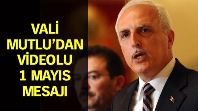 Vali Mutlu'dan videolu 1 Mayıs mesajı