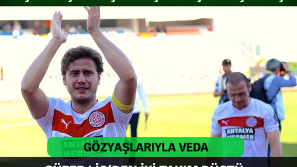 2 takım Süper Lig'e veda etti