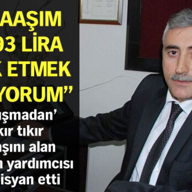 "5 bin 193 lira maaş alıyorum, hak etmek istiyorum"