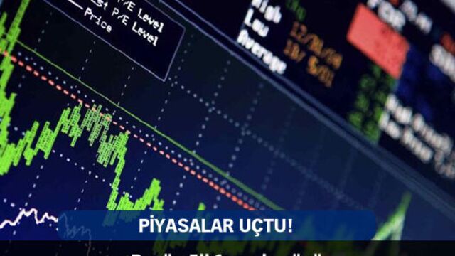 Piyasalar uçtu!