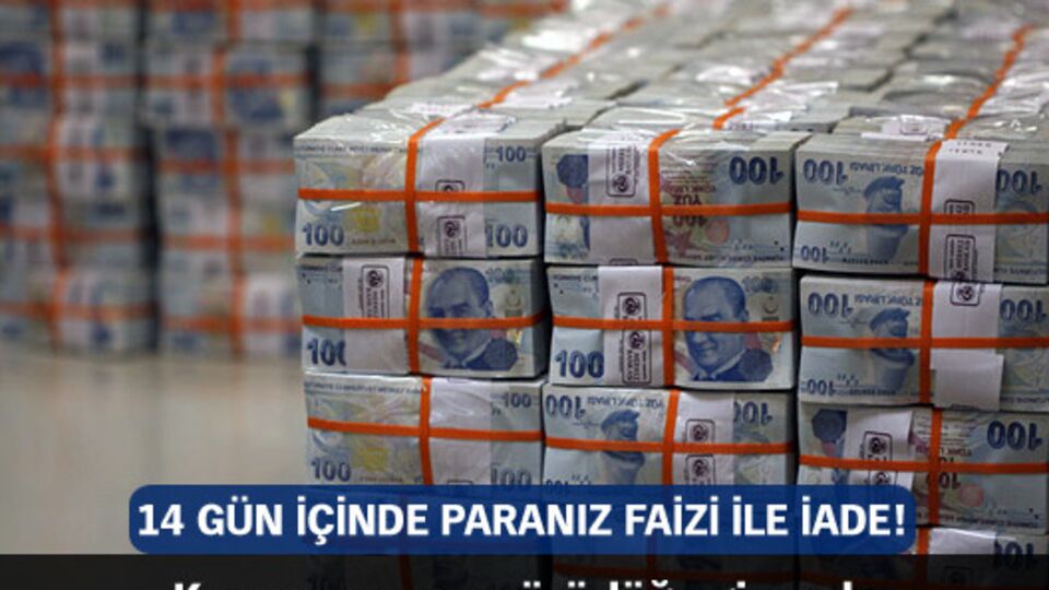 14 gün içinde paranız faizi ile iade!