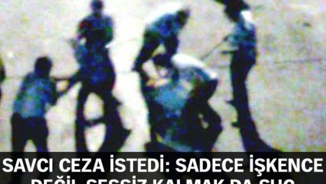 "Sadece işkence değil, önlememek de suç"
