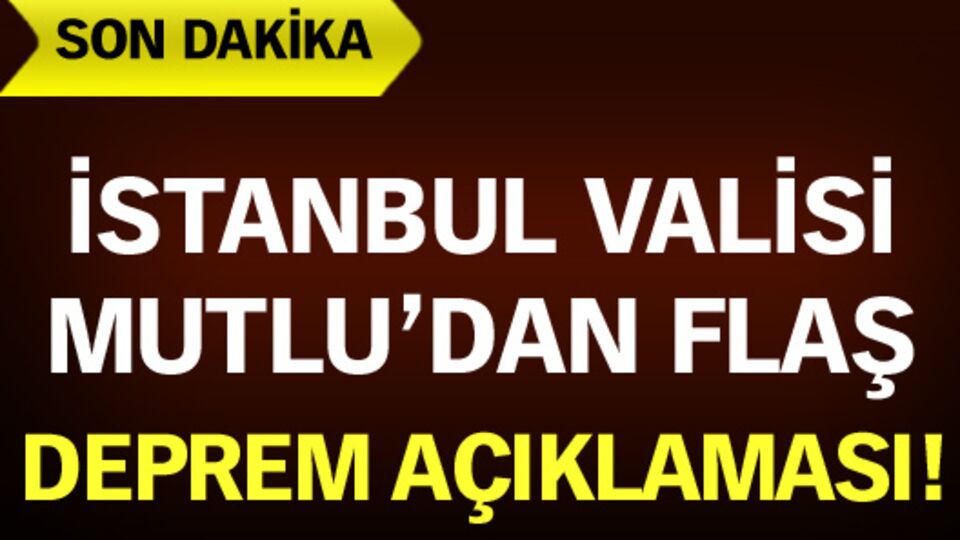 Vali Mutlu'dan flaş deprem açıklaması