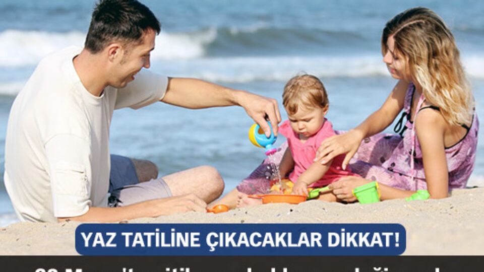 Yaz tatiline çıkacaklar dikkat!