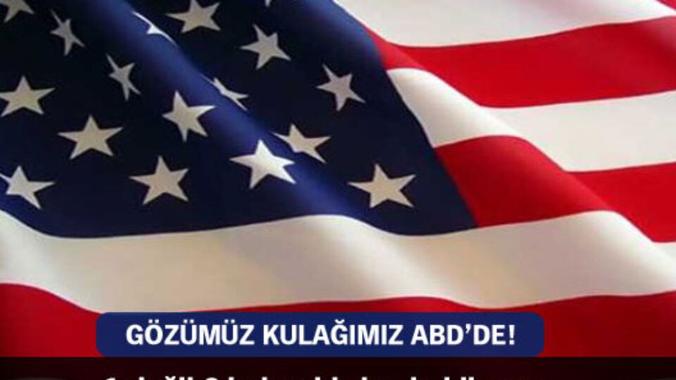 Gözümüz kulağımız ABD'de!