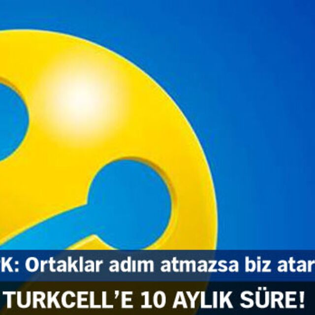 Turkcell'e 10 aylık süre!