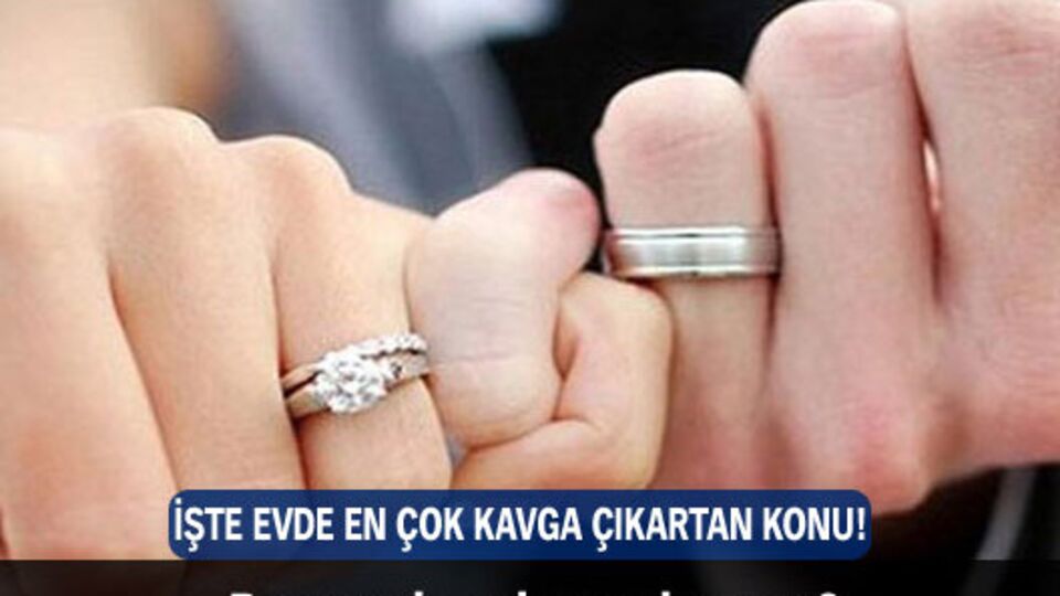 İşte evde en çok kavga çıkartan konu!