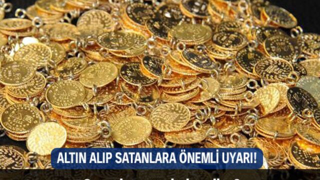Altın alıp satanlara önemli uyarı!