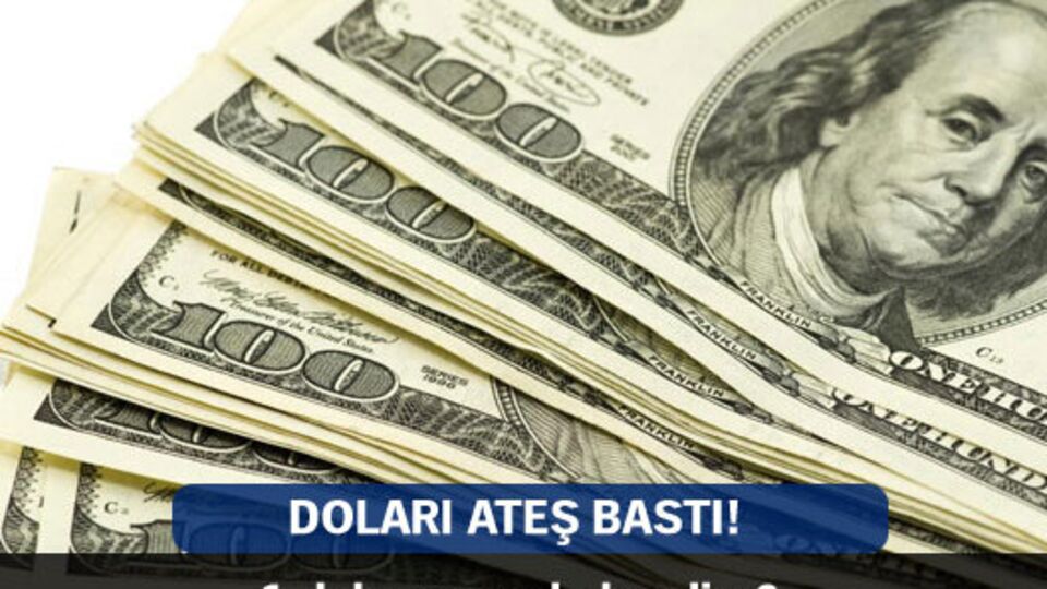 Doları ateş bastı!