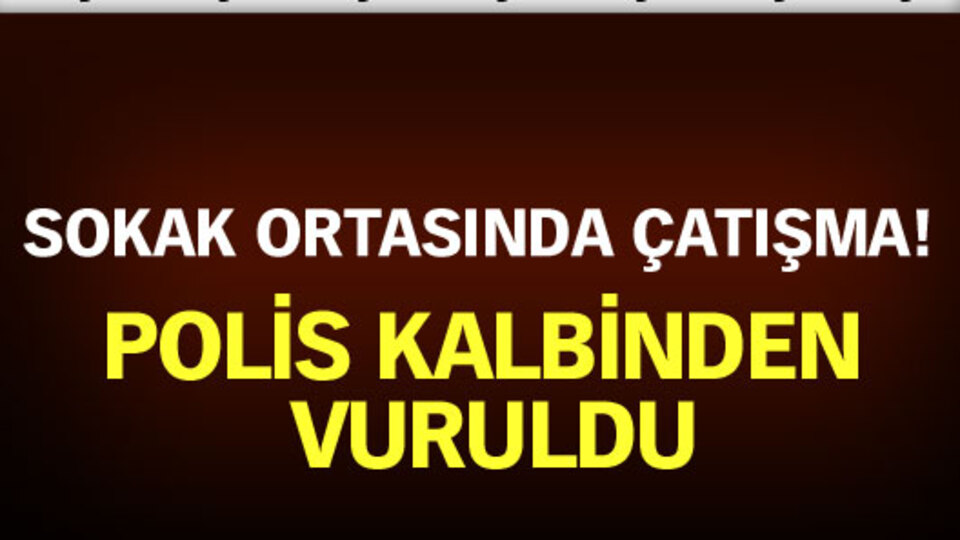 Çatışma ortasında kalan polis şehit oldu