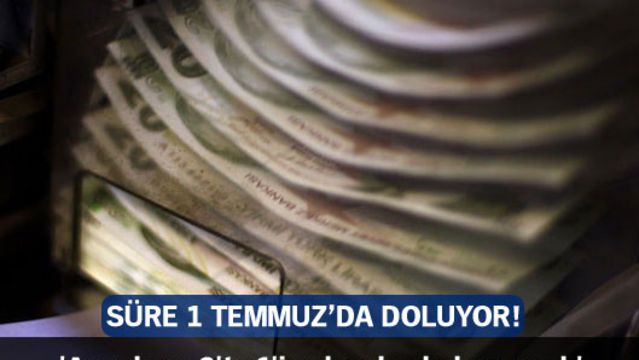 Süre 1 Temmuz'da doluyor!