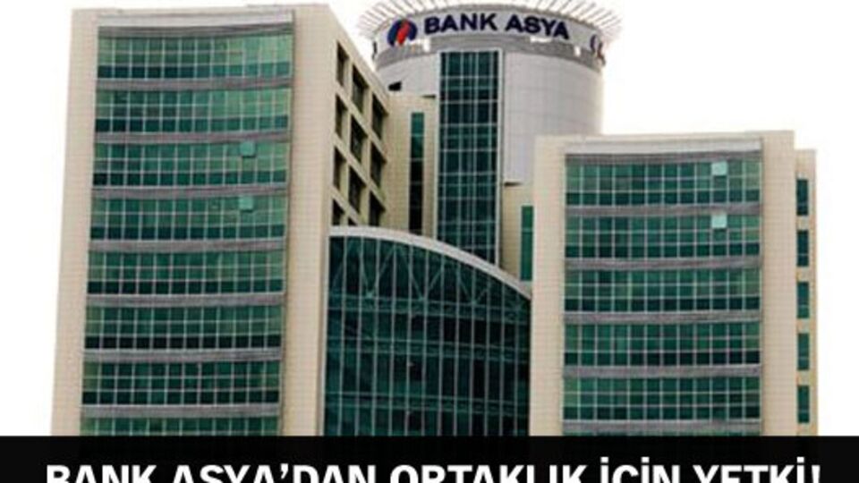 Bank Asya'dan ortaklık için yetki!