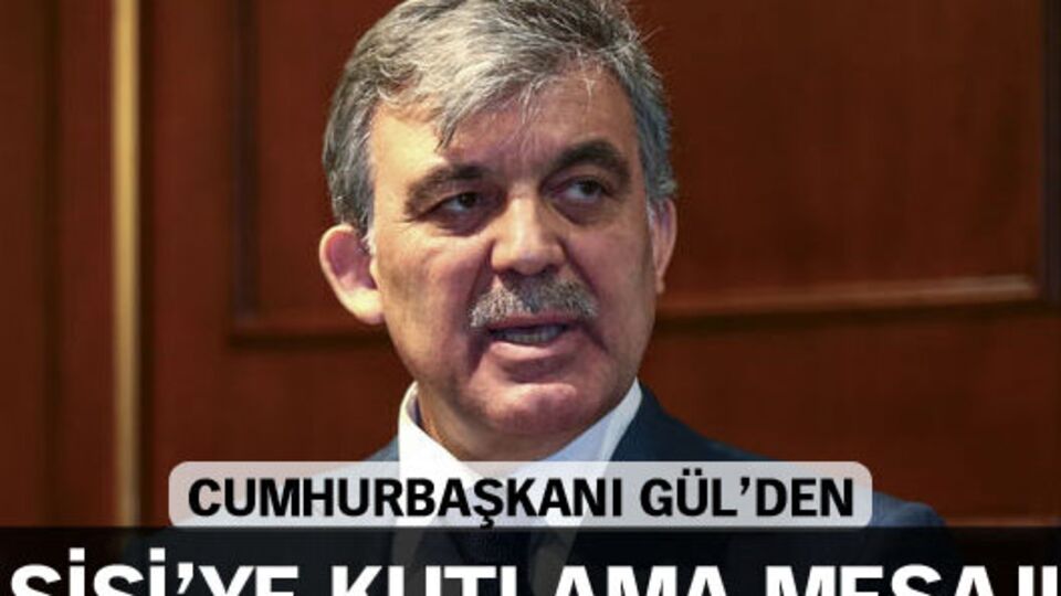 Gül'den Sisi'ye kutlama mesajı!