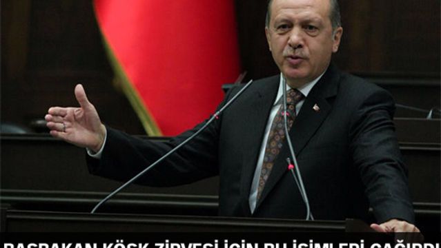 Başbakan Erdoğan, Köşk zirvesi için bu isimleri çağırdı