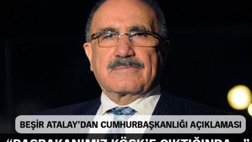 "Başbakanımız Köşk'e çıktığında..."