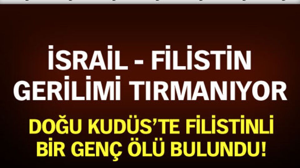 İsrail - Filistin gerilimi tırmanıyor