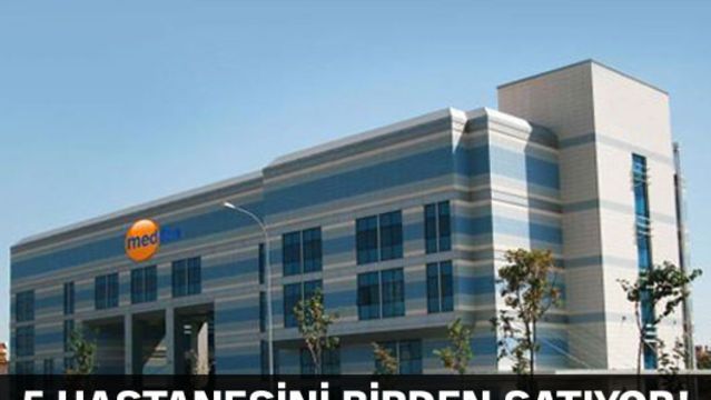 Esas Holding 5 hastanesini birden satıyor!