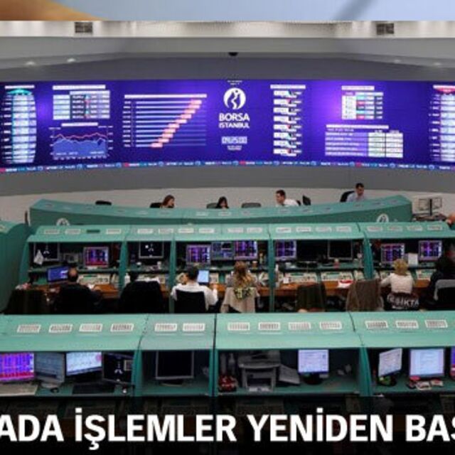 Borsa İstanbul'da işlemler yeniden başladı!