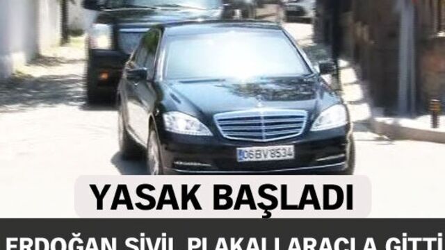 Yasak başladı, Erdoğan sivil plakalı araçla gitti