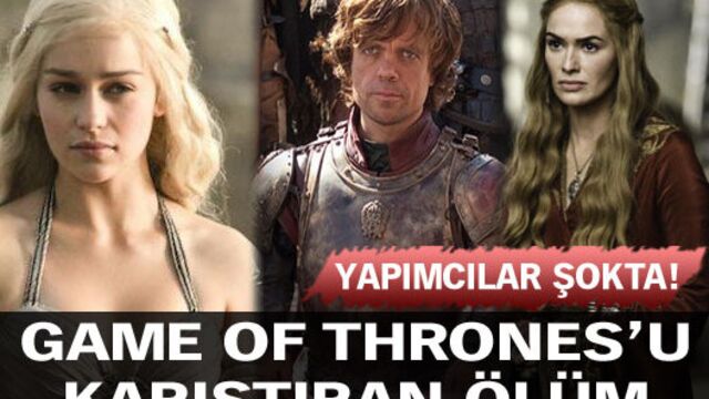 Game of Thrones'u karıştıran ölüm!