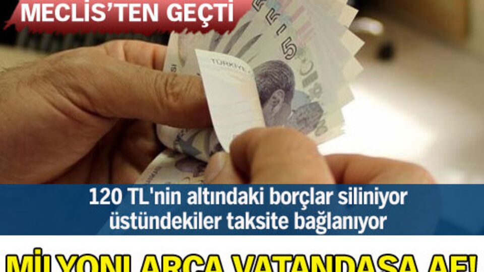 Milyonlarca vatandaşa af!