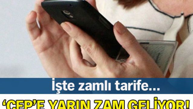 'Cep'e yarın zam geliyor!