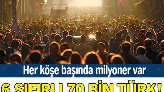 Milyoner sayısı 70 bini geçti!