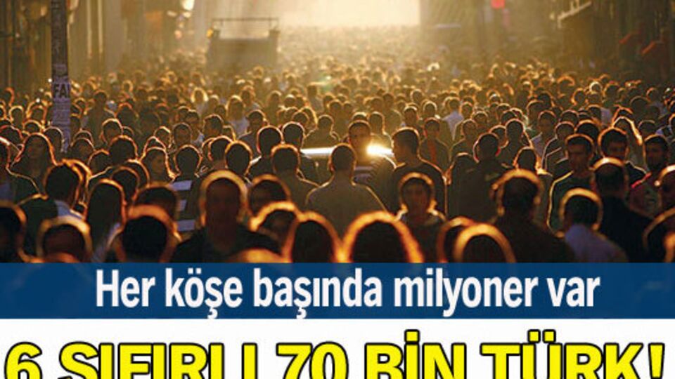 Milyoner sayısı 70 bini geçti!