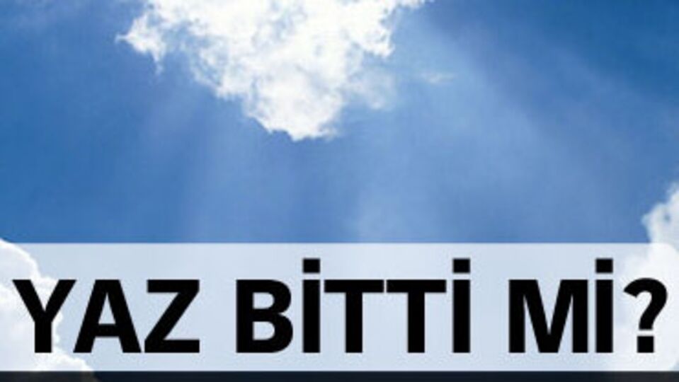 Meteoroloji'den bir kötü haber daha!