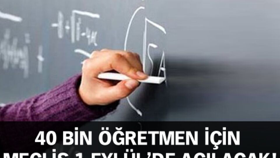 40 bin öğretmen için Meclis 1 Eylül'de açılacak!