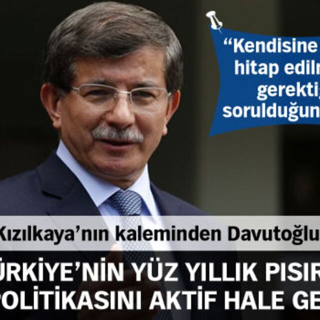 Türkiye'nin yüz yıllık pısırık dış politikasını aktif hale getirdi
