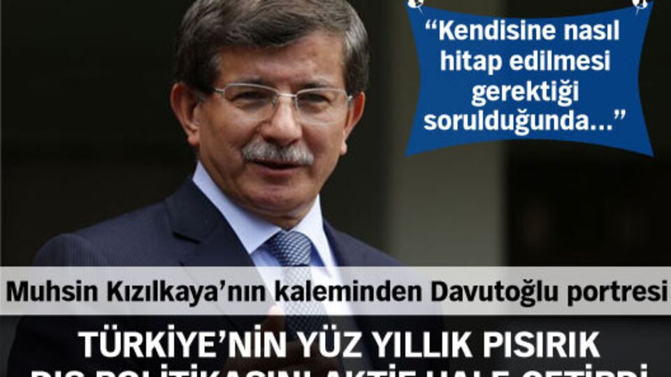 Türkiye'nin yüz yıllık pısırık dış politikasını aktif hale getirdi