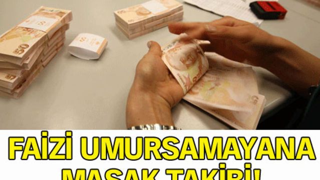 Faizi umursamayana MASAK takibi!