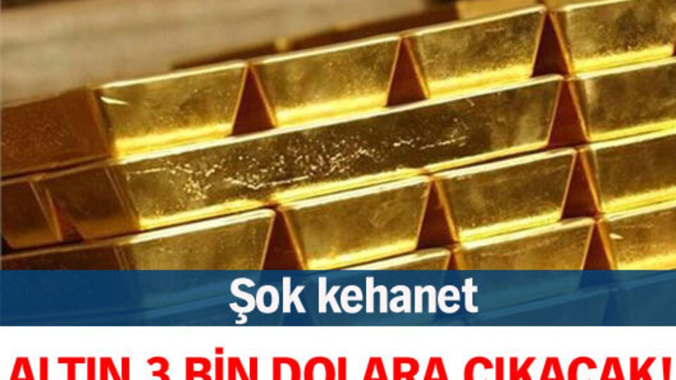 Altın 3 bin dolara çıkacak!