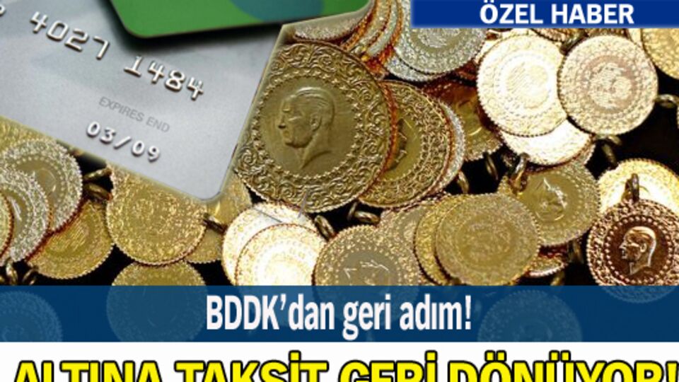 Altına taksit geri dönüyor!