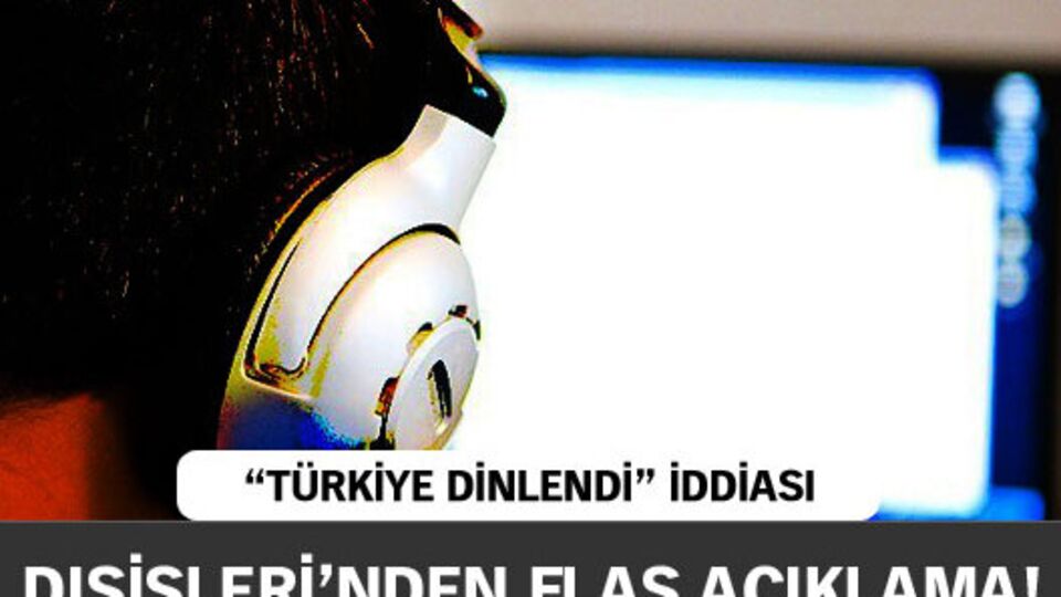 Dışişleri Bakanlığı'ndan flaş dinleme açıklaması