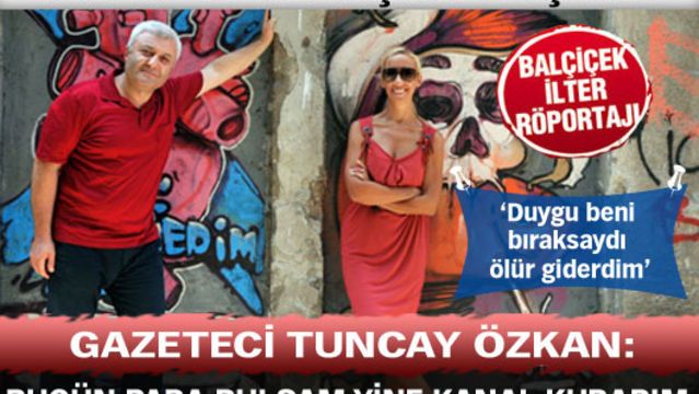 'Bugün para bulsam yine kanal kurarım'