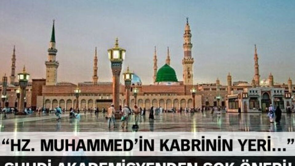'Hazreti Muhammed'in kabrinin yerinin değiştirilebileceği' iddiası