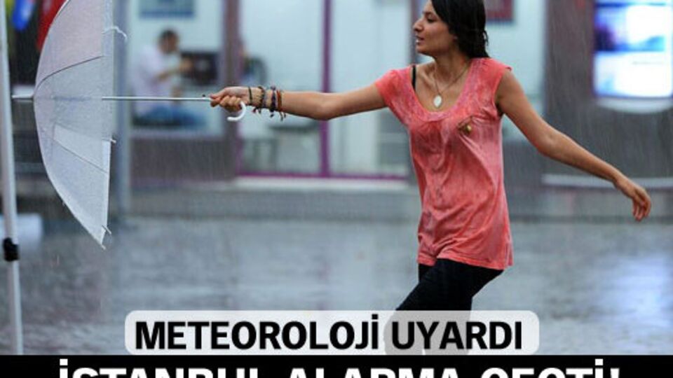 Meteoroloji'den İstanbul için uyarı!
