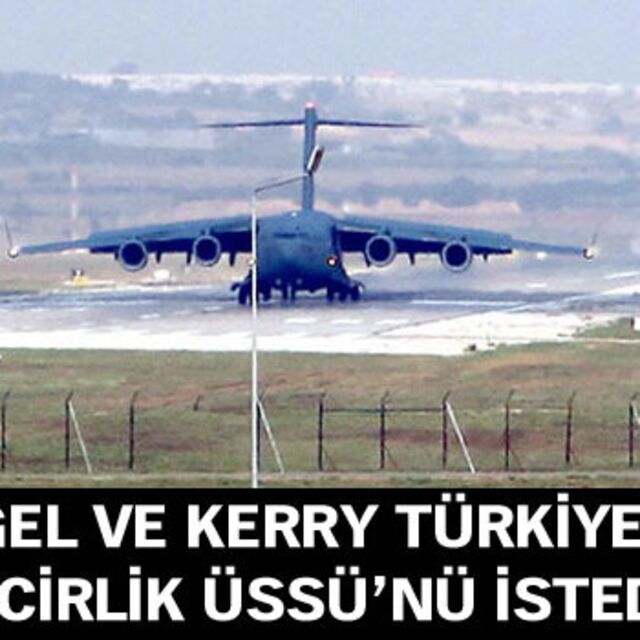 "Hagel ve Kerry Türkiye'den İncirlik Üssü'nü istedi"