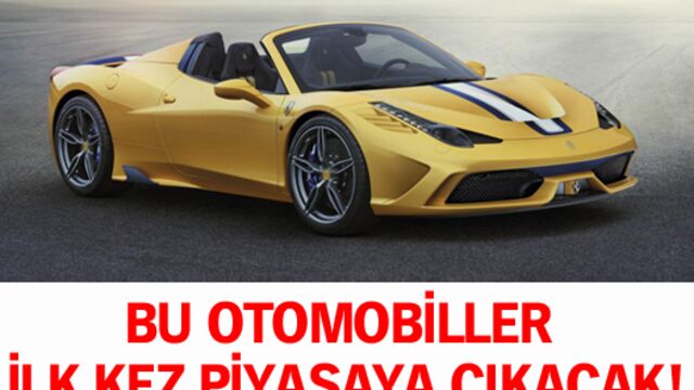Bu otomobiller ilk kez piyasaya çıkacak!
