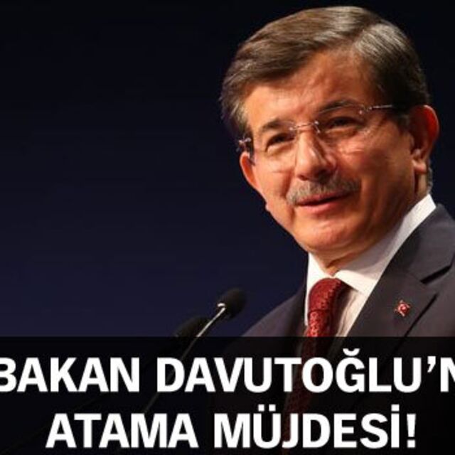 Davutoğlu'ndan atama müjdesi!