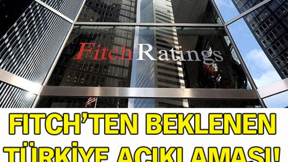 Fitch, Türkiye'nin kredi notunu açıkladı