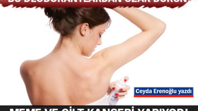 Bu deodorantlar kanser yapıyor!