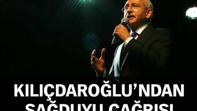Kılıçdaroğlu'ndan sağduyu çağrısı