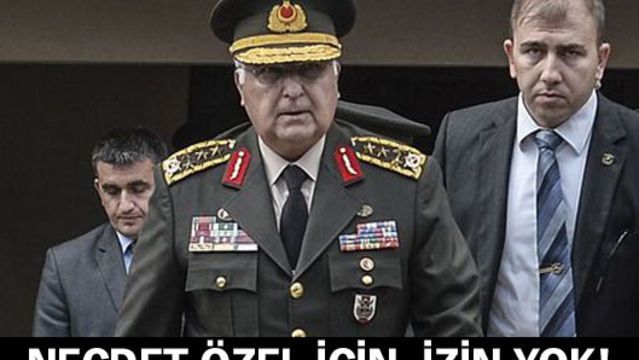 Orgeneral Necdet Özel için soruşturma izni verilmedi