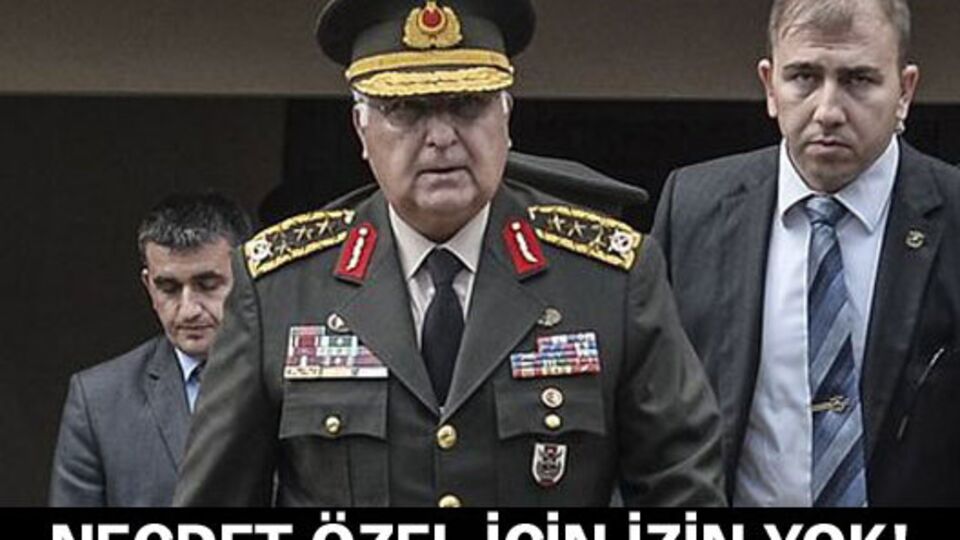 Orgeneral Necdet Özel için soruşturma izni verilmedi