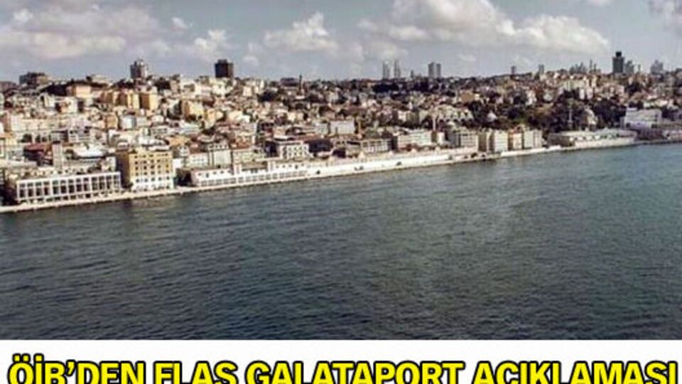 ÖİB'den Galataport açıklaması