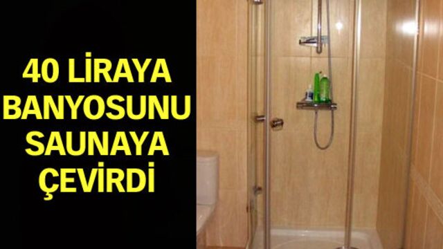 40 liraya banyosunu saunaya çevirdi