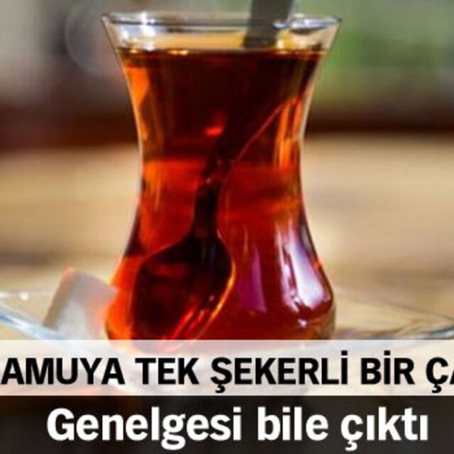 Kamuya tek şekerli bir çay!
